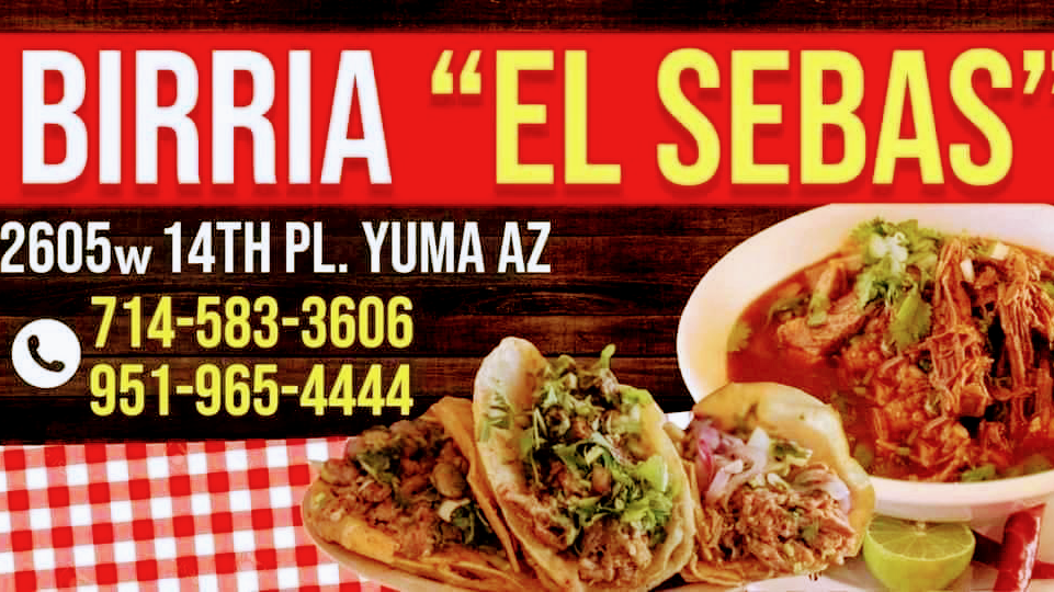 BIRRIA El SEBAS | meal takeaway | 2605 W 14th Pl, Yuma, AZ 85364, USA | 7145833606 OR +1 714-583-3606