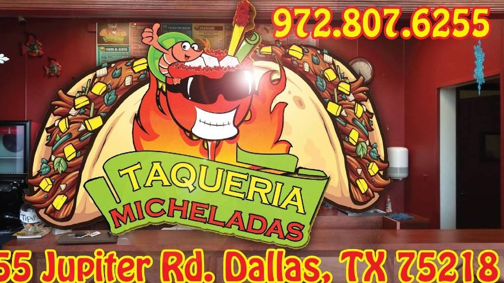 Taqueria Micheladas | restaurant | 11555 Jupiter Rd, Dallas, TX 75218, USA | 9728076255 OR +1 972-807-6255