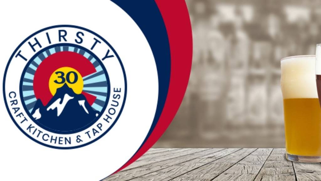 Thirsty 30 Craft Kitchen & Tap House | restaurant | 5428 S Parker Rd, Aurora, CO 80015, USA | 3035689834 OR +1 303-568-9834