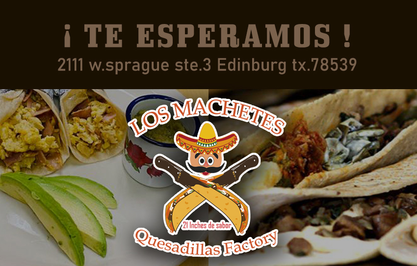 Los machetes quesadillas factory Texas | restaurant | 2111 W Sprague St, Edinburg, TX 78539, USA | 9566032323 OR +1 956-603-2323