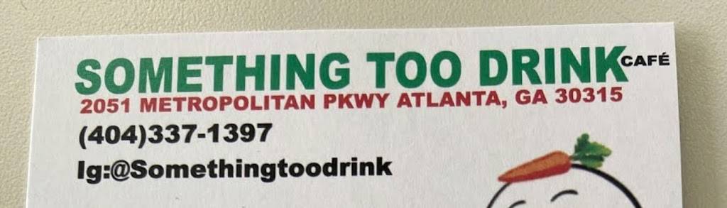 Something Too Drink | restaurant | 2051 Metropolitan Pkwy SW, Atlanta, GA 30315, USA | 4043371397 OR +1 404-337-1397