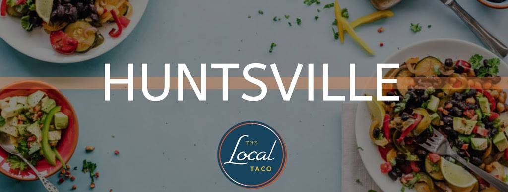 The Local Taco | restaurant | 920 Bob Wallace Ave SW #310, Huntsville, AL 35801, USA | 2569647953 OR +1 256-964-7953