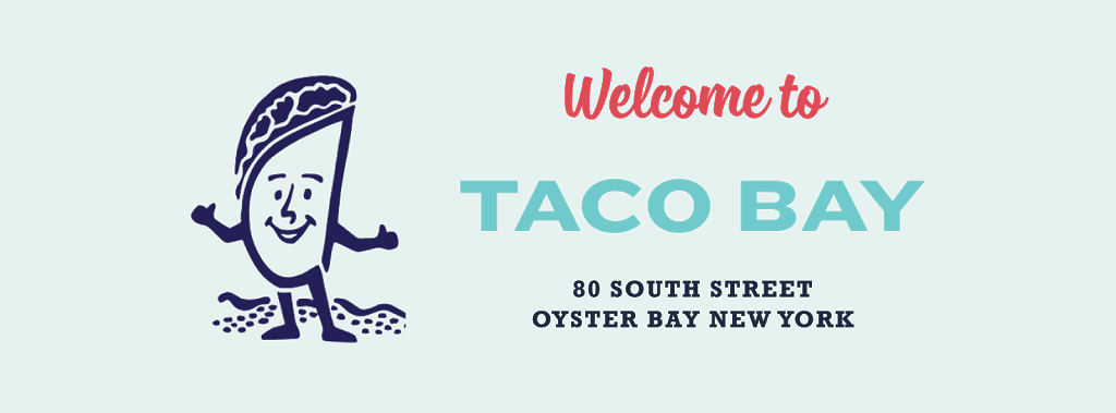 Taco Bay | restaurant | 80 South St, Oyster Bay, NY 11771, USA | 5165587968 OR +1 516-558-7968