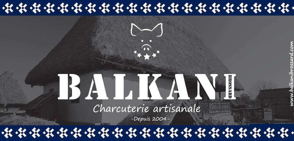 Charcuterie Balkani Brossard | restaurant | 5552 Grande Allée, Saint-Hubert, QC J3Y 1A8, Canada | 4506766654 OR +1 450-676-6654