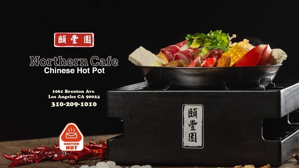 NORTHERN CAFE CHINESE HOT POT | restaurant | 1061 Broxton Ave, Los Angeles, CA 90024, USA | 6268634685 OR +1 626-863-4685