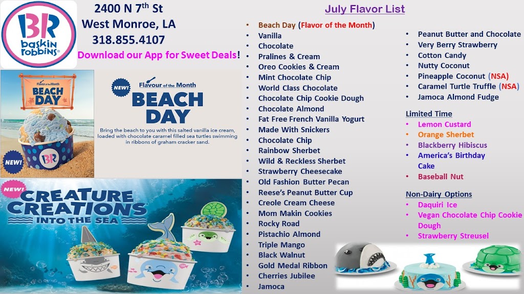 Baskin Robbins | restaurant | 2400 N 7th St, West Monroe, LA 71291, USA | 3188554107 OR +1 318-855-4107