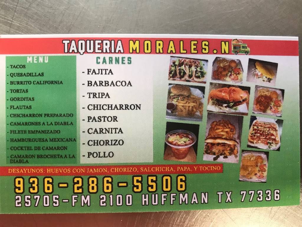 Taqueria Morales. N | restaurant | 25705 FM 2100, Huffman, TX 77336, USA | 9362865506 OR +1 936-286-5506