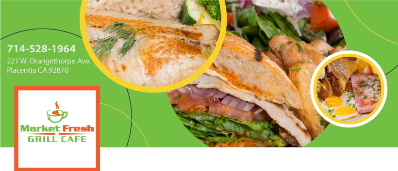 Market Fresh Grill Cafe | restaurant | 221 W Orangethorpe Ave, Placentia, CA 92870, USA | 7145281977 OR +1 714-528-1977