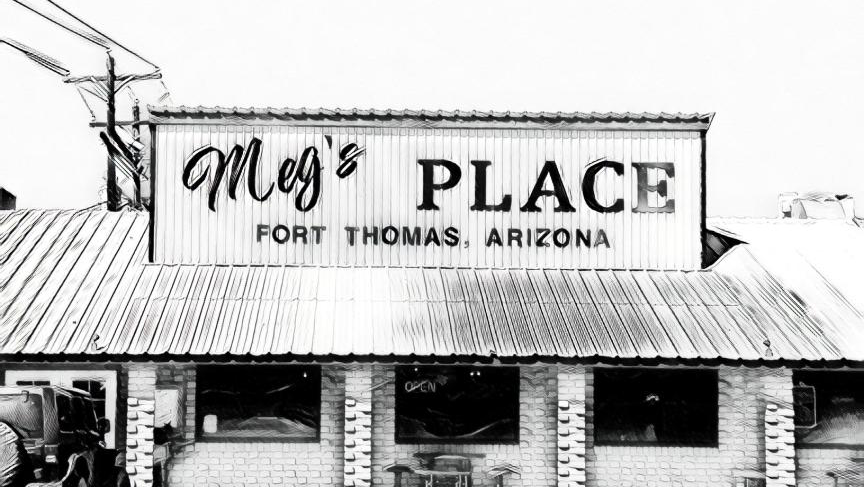 Meg’s Place Ft. Thomas AZ | restaurant | 15560 US-70, Fort Thomas, AZ 85536, USA | 9282281394 OR +1 928-228-1394
